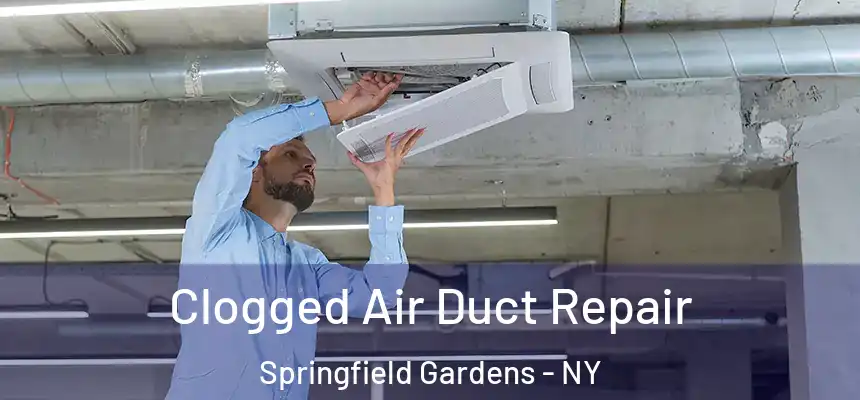  Clogged Air Duct Repair Springfield Gardens - NY