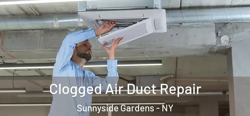 Clogged Air Duct Repair Sunnyside Gardens - NY