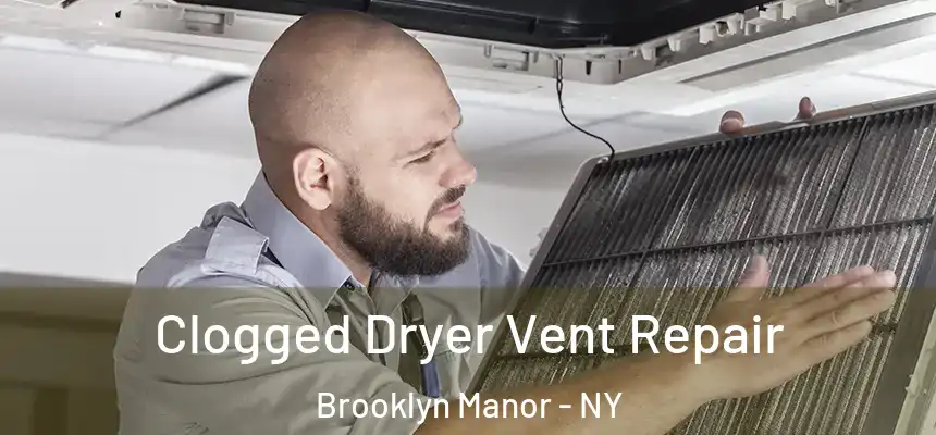  Clogged Dryer Vent Repair Brooklyn Manor - NY