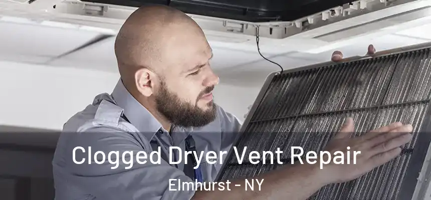  Clogged Dryer Vent Repair Elmhurst - NY