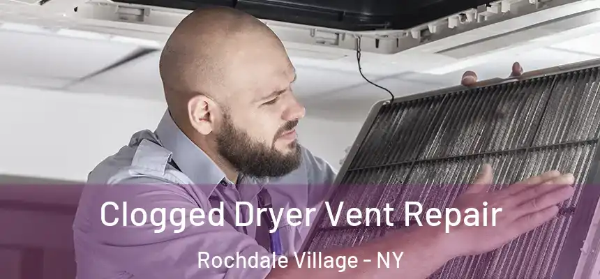 Clogged Dryer Vent Repair Rochdale Village - NY