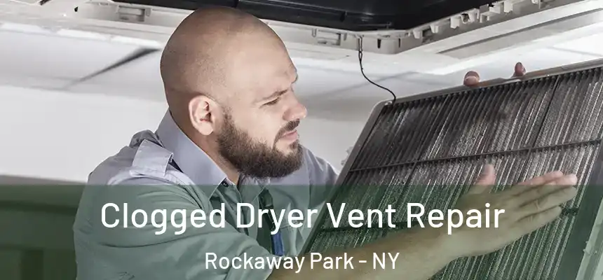  Clogged Dryer Vent Repair Rockaway Park - NY