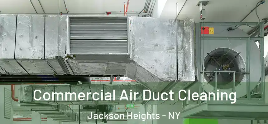  Commercial Air Duct Cleaning Jackson Heights - NY