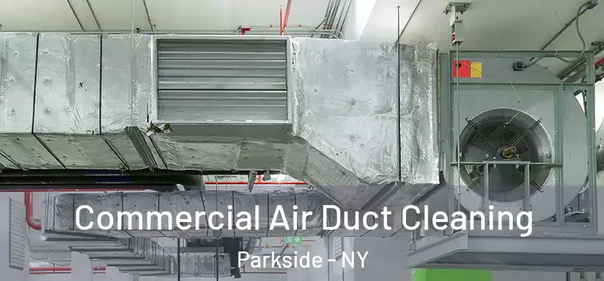  Commercial Air Duct Cleaning Parkside - NY
