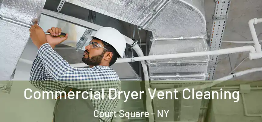  Commercial Dryer Vent Cleaning Court Square - NY