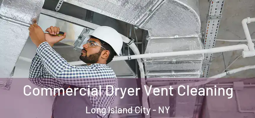 Commercial Dryer Vent Cleaning Long Island City - NY
