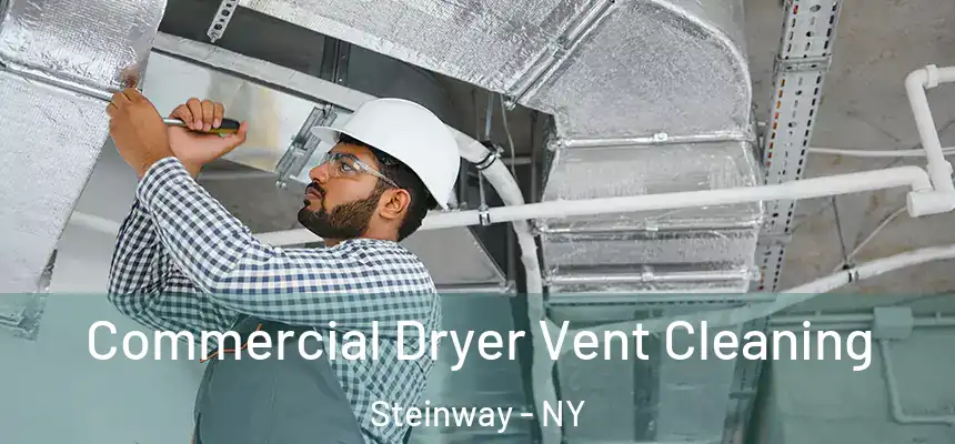  Commercial Dryer Vent Cleaning Steinway - NY