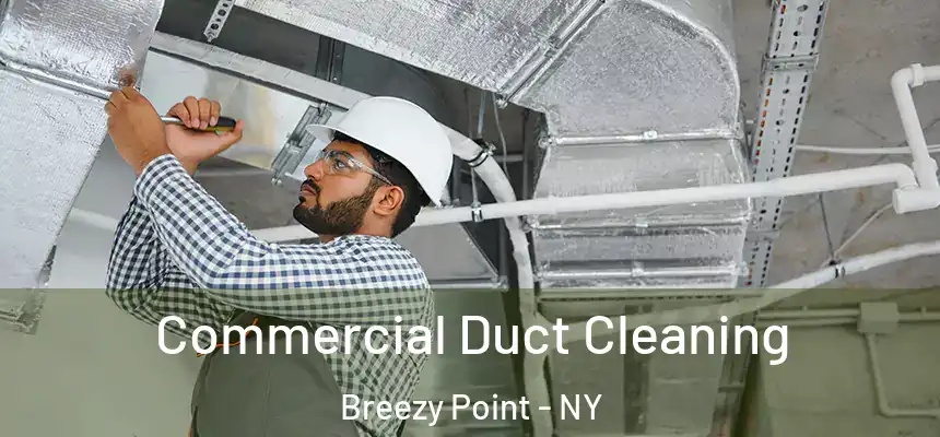 Commercial Duct Cleaning Breezy Point - NY