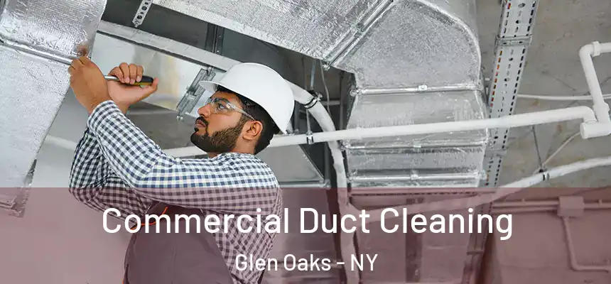 Commercial Duct Cleaning Glen Oaks - NY
