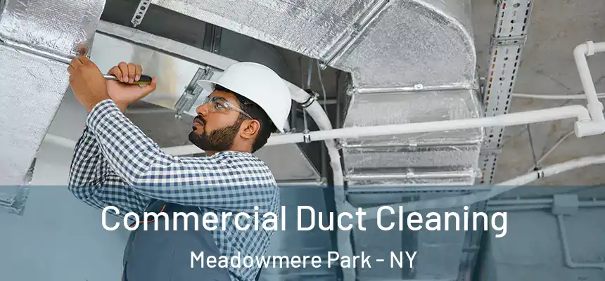 Commercial Duct Cleaning Meadowmere Park - NY