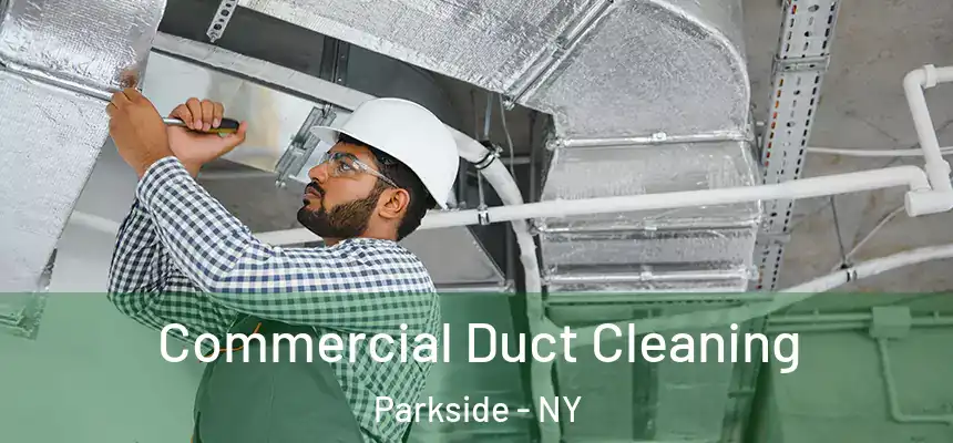  Commercial Duct Cleaning Parkside - NY