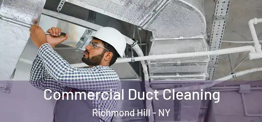 Commercial Duct Cleaning Richmond Hill - NY