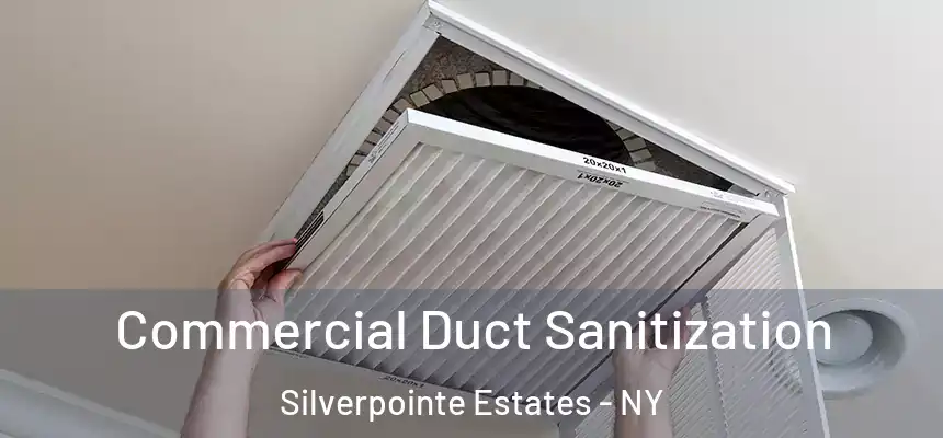 Commercial Duct Sanitization Silverpointe Estates - NY