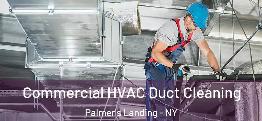 Commercial HVAC Duct Cleaning Palmer's Landing - NY