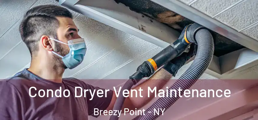Condo Dryer Vent Maintenance Breezy Point - NY