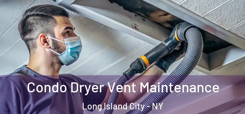  Condo Dryer Vent Maintenance Long Island City - NY