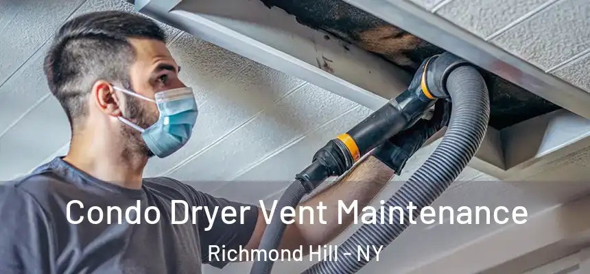  Condo Dryer Vent Maintenance Richmond Hill - NY