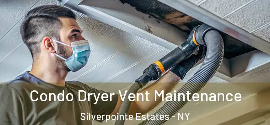 Condo Dryer Vent Maintenance Silverpointe Estates - NY