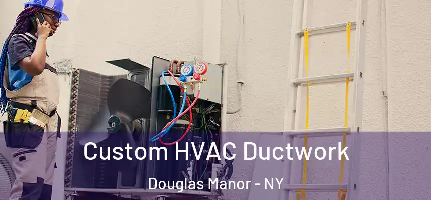 Custom HVAC Ductwork Douglas Manor - NY