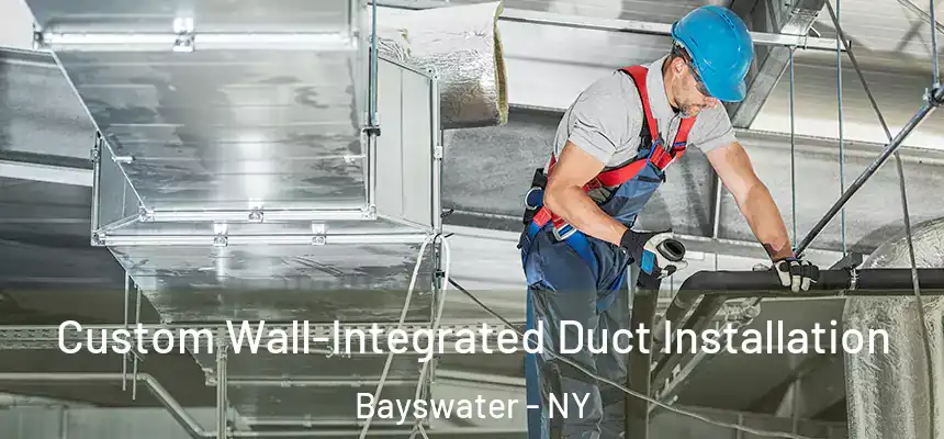 Custom Wall-Integrated Duct Installation Bayswater - NY