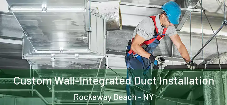  Custom Wall-Integrated Duct Installation Rockaway Beach - NY