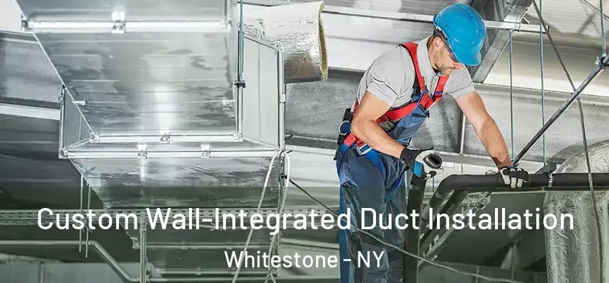 Custom Wall-Integrated Duct Installation Whitestone - NY