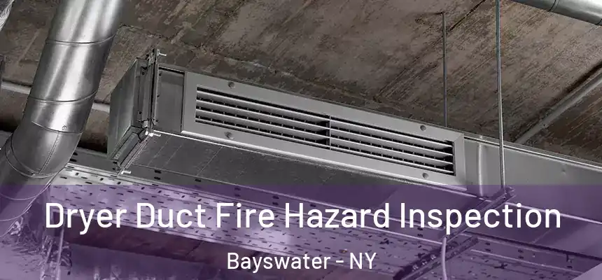  Dryer Duct Fire Hazard Inspection Bayswater - NY