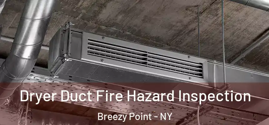 Dryer Duct Fire Hazard Inspection Breezy Point - NY