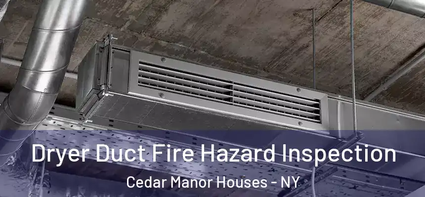  Dryer Duct Fire Hazard Inspection Cedar Manor Houses - NY