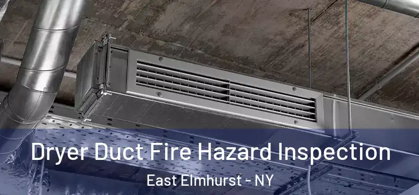  Dryer Duct Fire Hazard Inspection East Elmhurst - NY