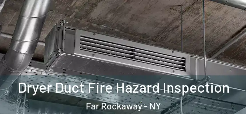 Dryer Duct Fire Hazard Inspection Far Rockaway - NY