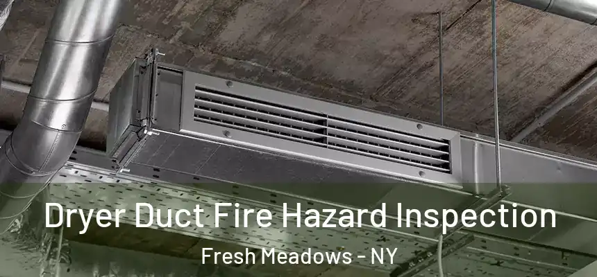  Dryer Duct Fire Hazard Inspection Fresh Meadows - NY