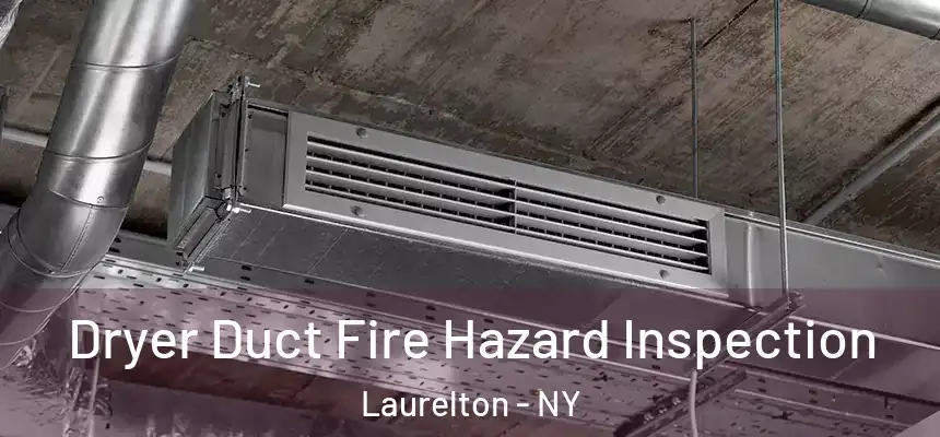 Dryer Duct Fire Hazard Inspection Laurelton - NY