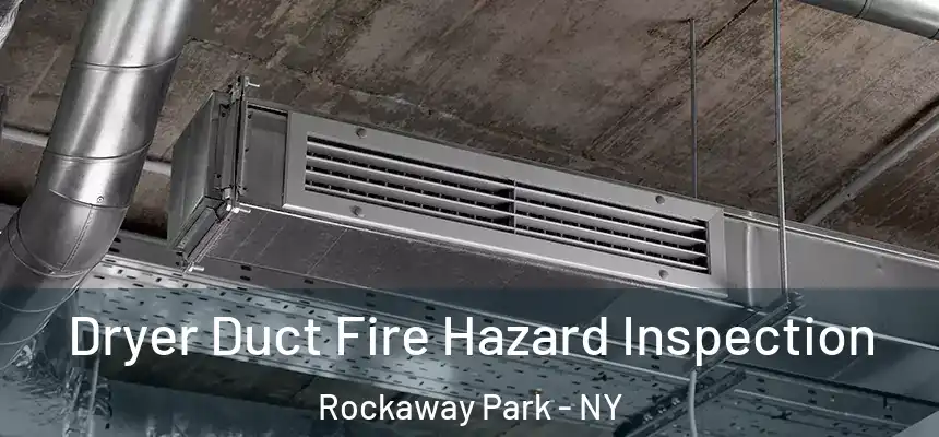  Dryer Duct Fire Hazard Inspection Rockaway Park - NY
