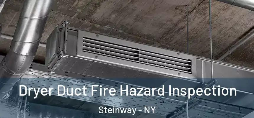 Dryer Duct Fire Hazard Inspection Steinway - NY
