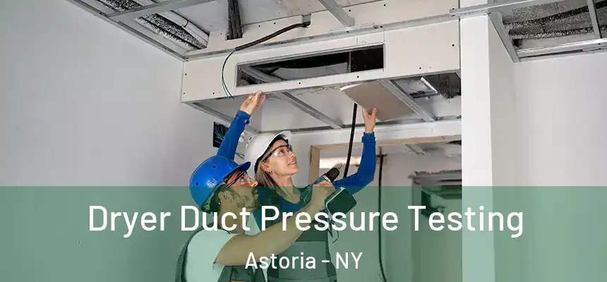Dryer Duct Pressure Testing Astoria - NY