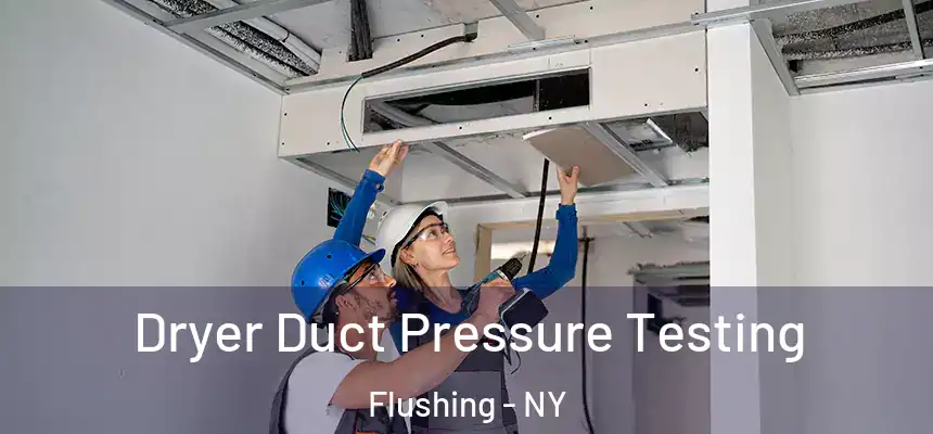  Dryer Duct Pressure Testing Flushing - NY