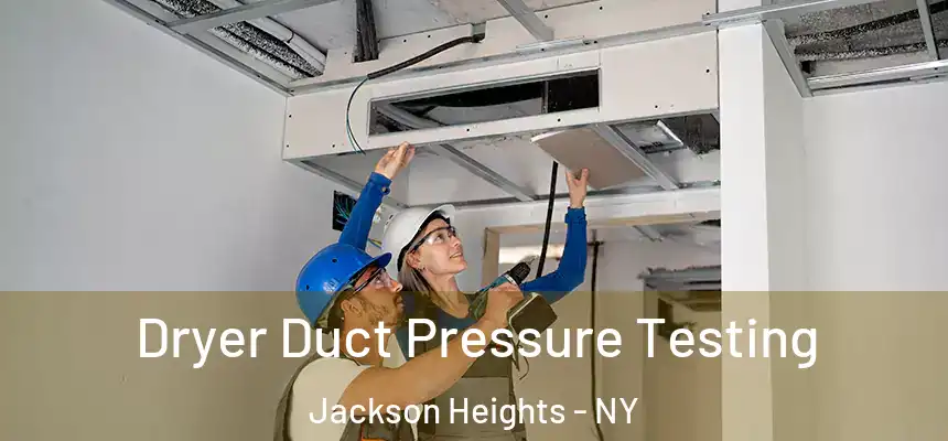  Dryer Duct Pressure Testing Jackson Heights - NY