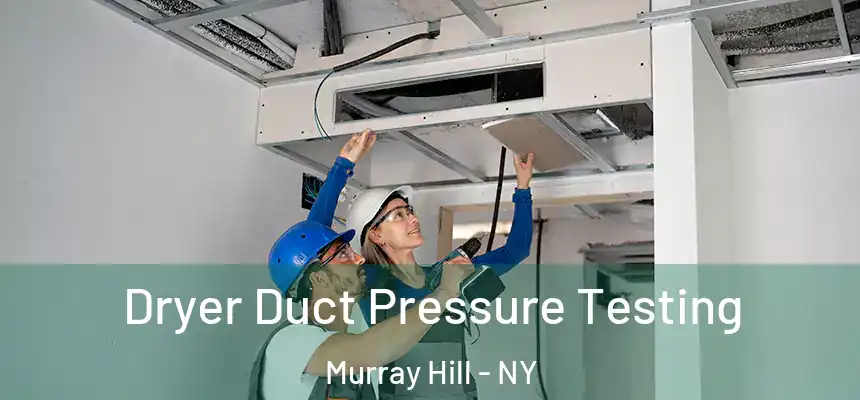 Dryer Duct Pressure Testing Murray Hill - NY