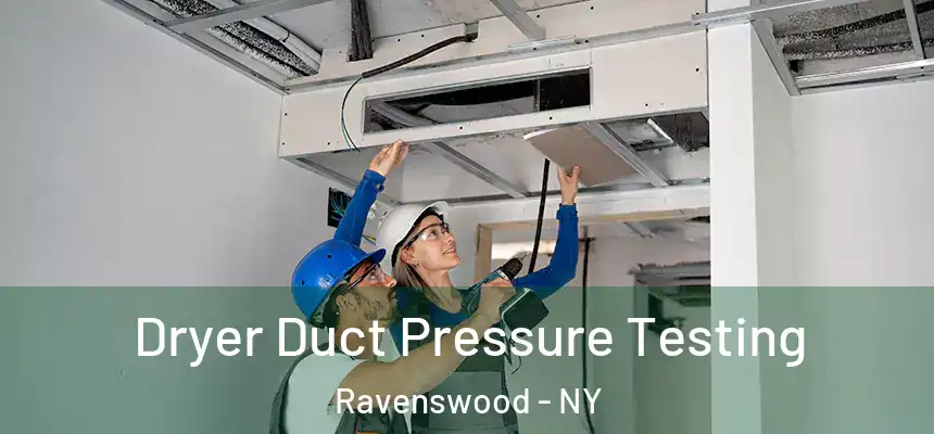 Dryer Duct Pressure Testing Ravenswood - NY