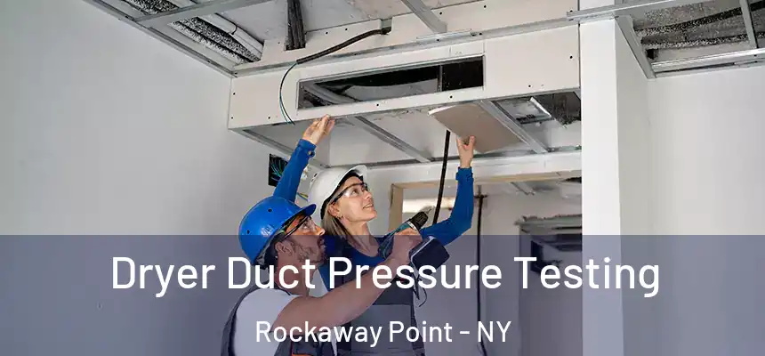 Dryer Duct Pressure Testing Rockaway Point - NY