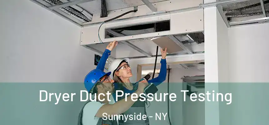  Dryer Duct Pressure Testing Sunnyside - NY