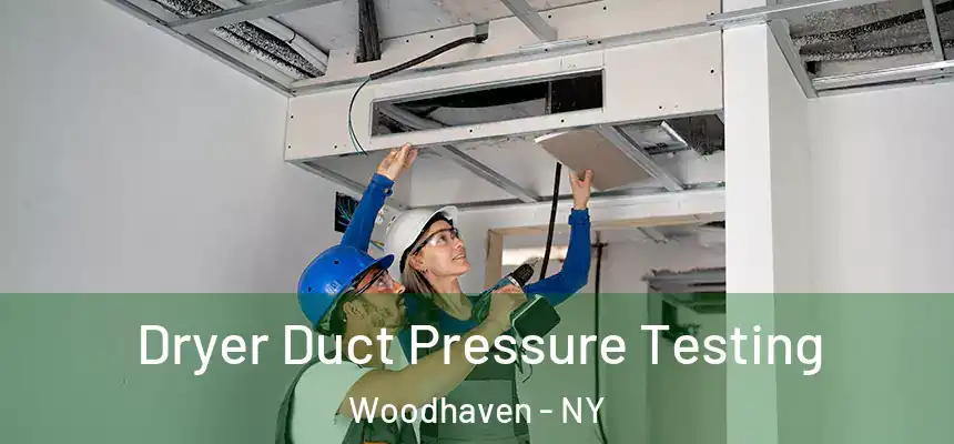 Dryer Duct Pressure Testing Woodhaven - NY