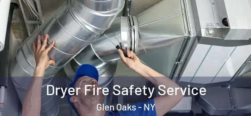  Dryer Fire Safety Service Glen Oaks - NY