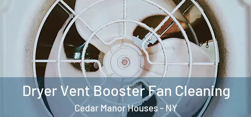  Dryer Vent Booster Fan Cleaning Cedar Manor Houses - NY