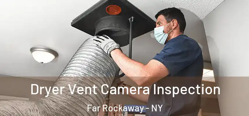  Dryer Vent Camera Inspection Far Rockaway - NY