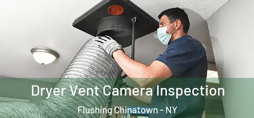 Dryer Vent Camera Inspection Flushing Chinatown - NY