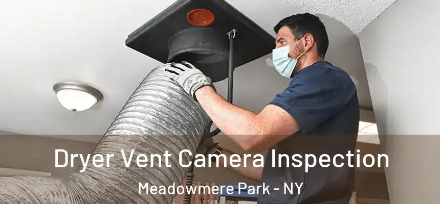Dryer Vent Camera Inspection Meadowmere Park - NY