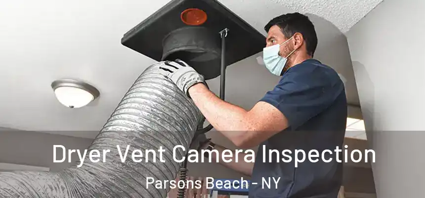 Dryer Vent Camera Inspection Parsons Beach - NY