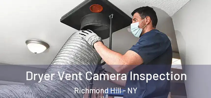  Dryer Vent Camera Inspection Richmond Hill - NY